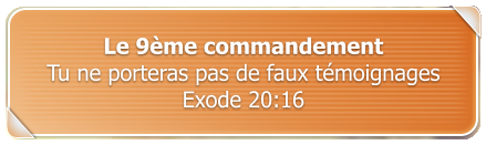 Le 9me commandement Tu ne porteras pas de faux tmoignages   Exode 20:16