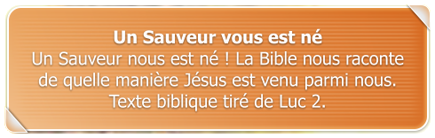 Un Sauveur vous est n Un Sauveur nous est n ! La Bible nous raconte de quelle manire Jsus est venu parmi nous. Texte biblique tir de Luc 2.