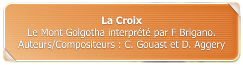 La Croix Le Mont Golgotha interprt par F Brigano.   Auteurs/Compositeurs : C. Gouast et D. Aggery