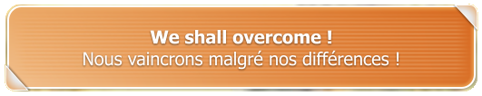 We shall overcome ! Nous vaincrons malgr nos diffrences !