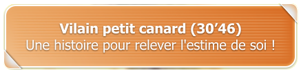Vilain petit canard (3046) Une histoire pour relever l'estime de soi !